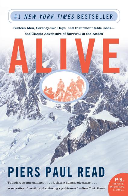 Alive: Sixteen Men, Seventy-Two Days, and Insurmountable Odds--The Classic Adventure of Survival in the Andes -- Piers Paul Read, Paperback