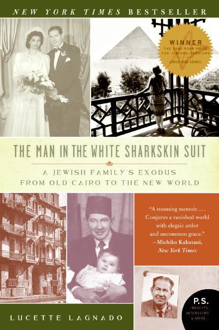 The Man in the White Sharkskin Suit: A Jewish Family's Exodus from Old Cairo to the New World -- Lucette Lagnado, Paperback