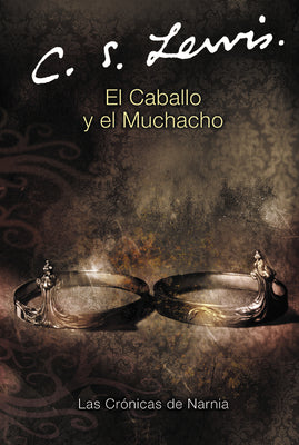 El Caballo Y El Muchacho: The Horse and His Boy (Spanish Edition) -- C. S. Lewis, Paperback