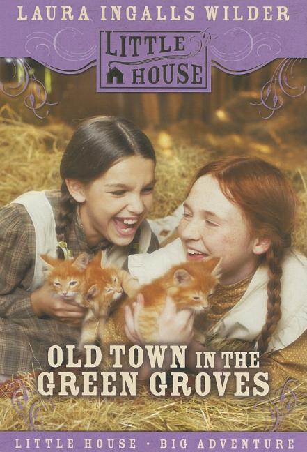 Old Town in the Green Groves: Laura Ingalls Wilder's Lost Little House Years -- Cynthia Rylant, Paperback