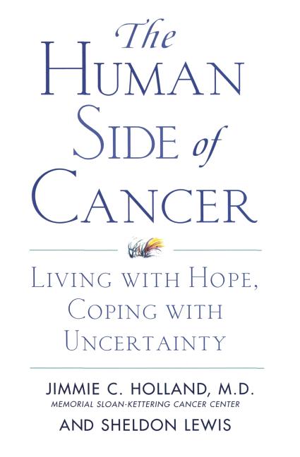 The Human Side of Cancer: Living with Hope, Coping with Uncertainty -- Jimmie Holland, Paperback