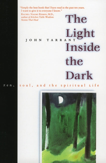 The Light Inside the Dark: Zen, Soul, and the Spiritual Life -- John Tarrant, Paperback