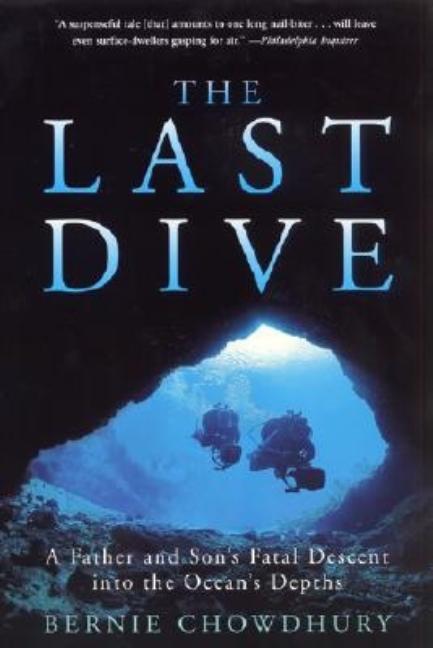 The Last Dive: A Father and Son's Fatal Descent Into the Ocean's Depths -- Bernie Chowdhury, Paperback