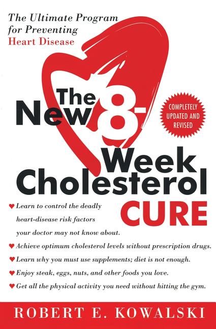 The New 8-Week Cholesterol Cure: The Ultimate Program for Preventing Heart Disease -- Robert E. Kowalski, Paperback