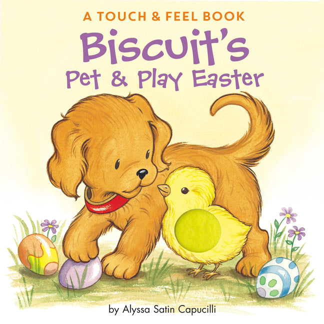 Biscuit's Pet & Play Easter: A Touch & Feel Book: An Easter and Springtime Book for Kids -- Alyssa Satin Capucilli, Board Book