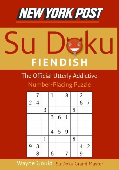 New York Post Fiendish Sudoku: The Official Utterly Addictive Number-Placing Puzzle -- Wayne Gould, Paperback