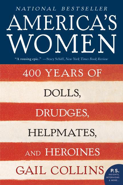 America's Women: 400 Years of Dolls, Drudges, Helpmates, and Heroines -- Gail Collins, Paperback