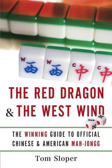 The Red Dragon & the West Wind: The Winning Guide to Official Chinese & American Mah-Jongg -- Tom Sloper, Paperback