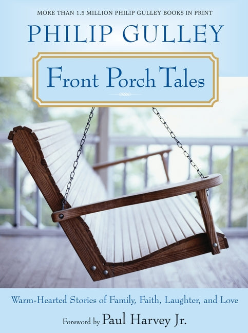 Front Porch Tales: Warm-Hearted Stories of Family, Faith, Laughter, and Love -- Philip Gulley, Paperback