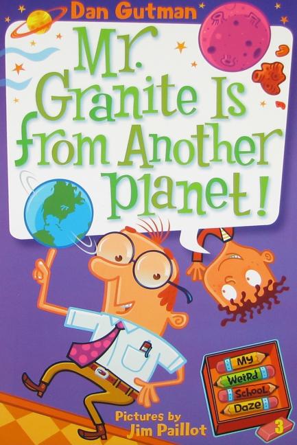My Weird School Daze #3: Mr. Granite Is from Another Planet! -- Dan Gutman, Paperback