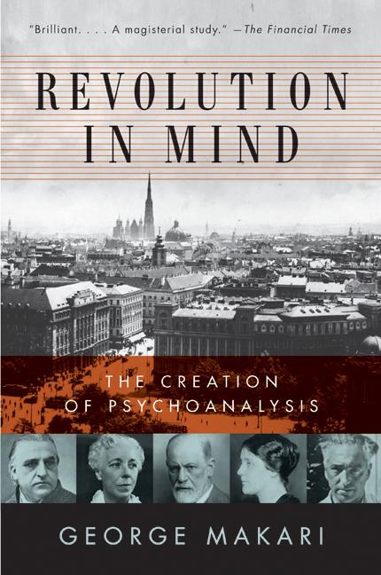 Revolution in Mind: The Creation of Psychoanalysis -- George Makari, Paperback