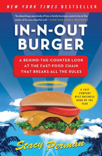 In-N-Out Burger: A Behind-The-Counter Look at the Fast-Food Chain That Breaks All the Rules -- Stacy Perman, Paperback