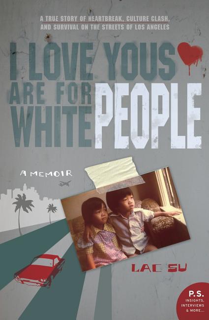 I Love Yous Are for White People: A Memoir -- Lac Su, Paperback