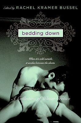 Bedding Down: A Collection of Winter Erotica -- Rachel Kramer Bussel, Paperback