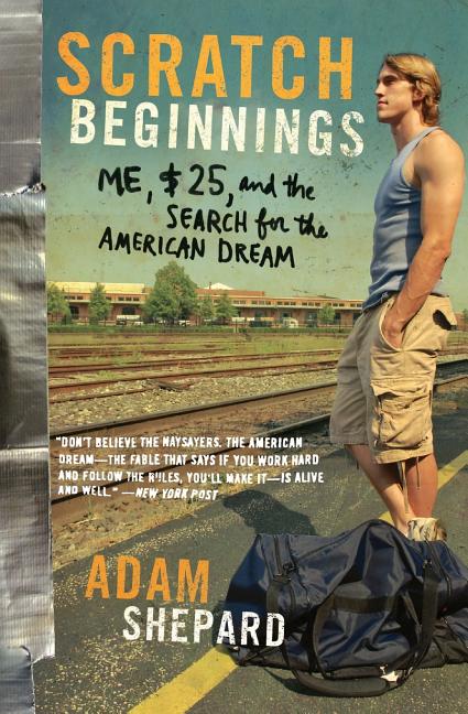 Scratch Beginnings: Me, $25, and the Search for the American Dream -- Adam W. Shepard, Paperback