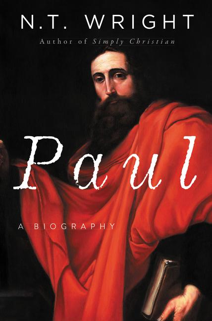 Paul: A Biography -- N. T. Wright, Paperback