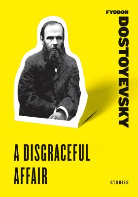 A Disgraceful Affair: Stories -- Fyodor Dostoyevsky, Paperback