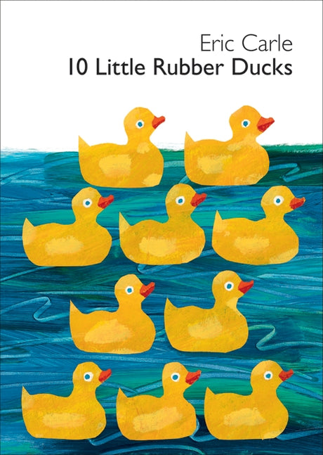 10 Little Rubber Ducks: An Easter and Springtime Book for Kids -- Eric Carle, Board Book