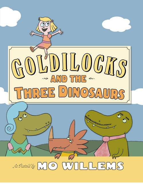 Goldilocks and the Three Dinosaurs -- Mo Willems, Hardcover
