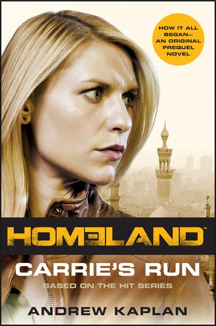 Homeland: Carrie's Run: A Homeland Novel -- Andrew Kaplan, Paperback