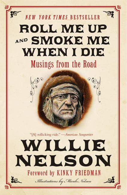Roll Me Up and Smoke Me When I Die: Musings from the Road -- Willie Nelson, Paperback