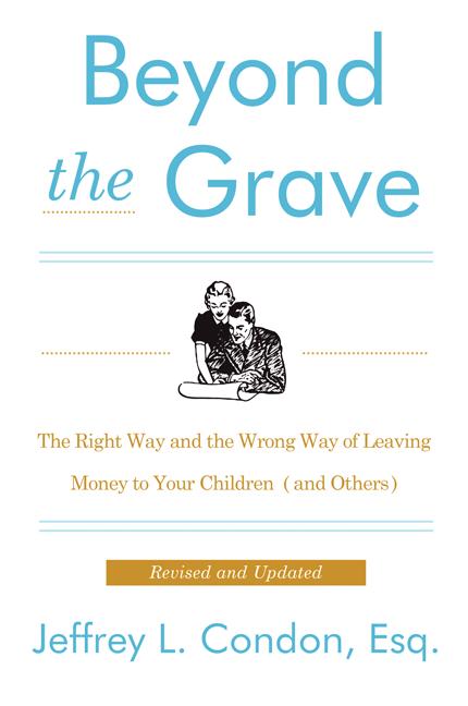 Beyond the Grave, Revised and Updated Edition: The Right Way and the Wrong Way of Leaving Money to Your Children (and Others) -- Jeffery L. Condon, Paperback