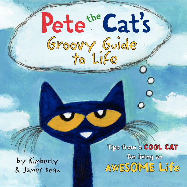 Pete the Cat's Groovy Guide to Life -- James Dean, Hardcover
