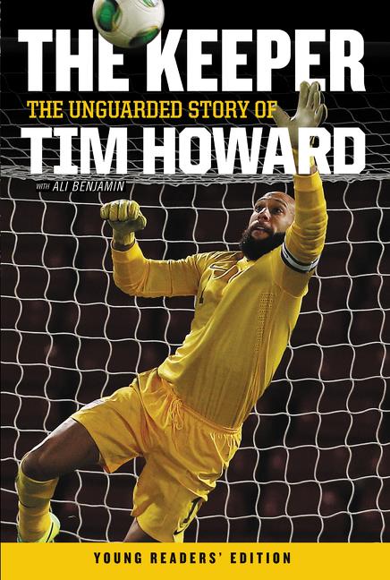 The Keeper: The Unguarded Story of Tim Howard Young Readers' Edition -- Tim Howard, Paperback