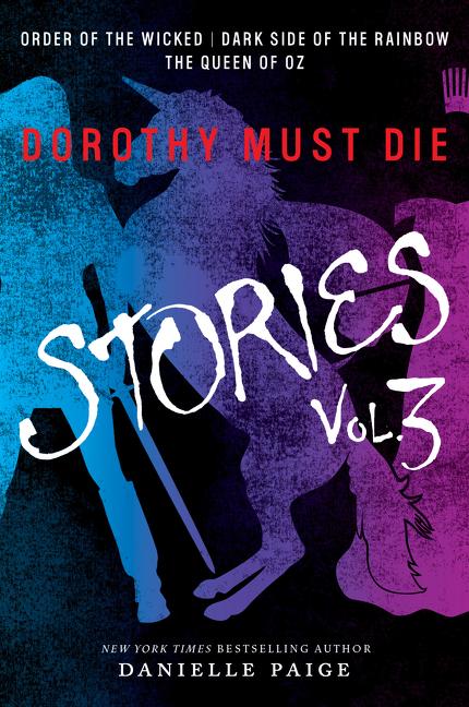Dorothy Must Die Stories Volume 3: Order of the Wicked, Dark Side of the Rainbow, the Queen of Oz -- Danielle Paige, Paperback