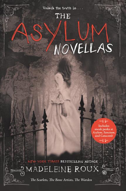 The Asylum Novellas: The Scarlets, the Bone Artists, the Warden -- Madeleine Roux, Paperback