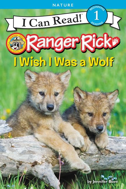 Ranger Rick: I Wish I Was a Wolf -- Jennifer Bové, Paperback