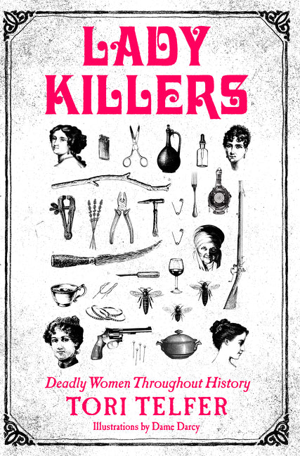 Lady Killers: Deadly Women Throughout History -- Tori Telfer, Paperback