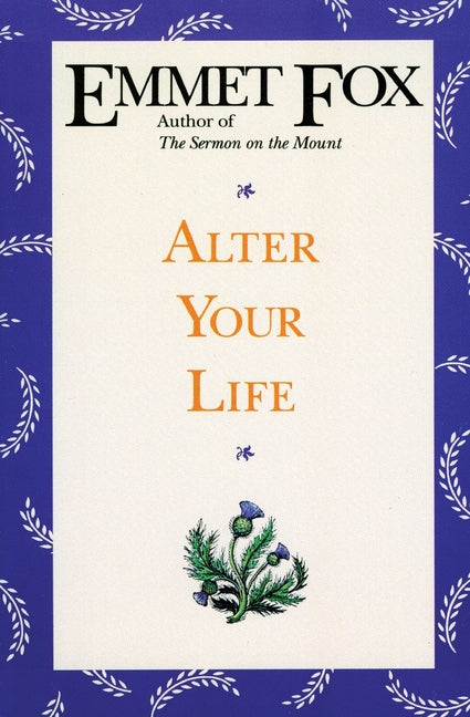 Alter Your Life -- Emmet Fox, Paperback