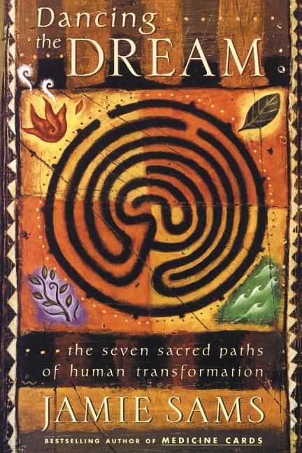 Dancing the Dream: The Seven Sacred Paths of Human Transformation -- Jamie Sams, Paperback