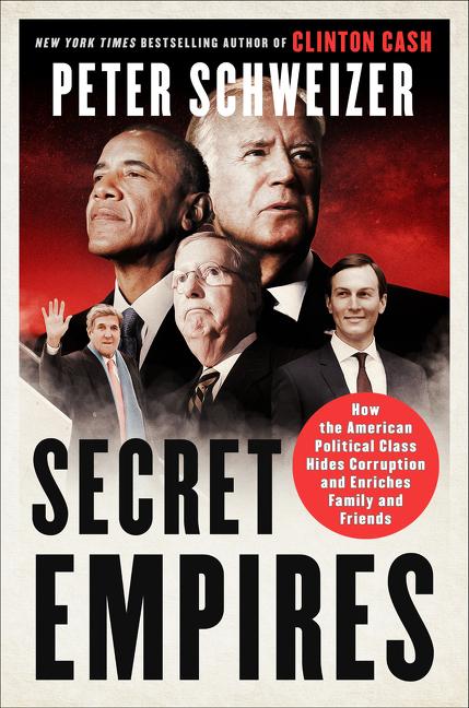 Secret Empires: How the American Political Class Hides Corruption and Enriches Family and Friends -- Peter Schweizer, Paperback