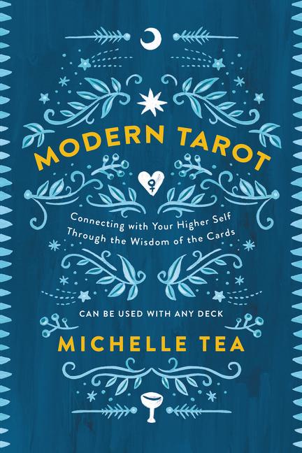 Modern Tarot: Connecting with Your Higher Self Through the Wisdom of the Cards -- Michelle Tea, Paperback