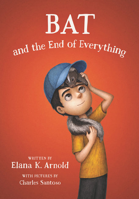Bat and the End of Everything -- Elana K. Arnold, Paperback