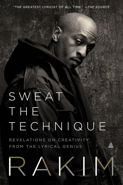 Sweat the Technique: Revelations on Creativity from the Lyrical Genius -- Rakim, Paperback