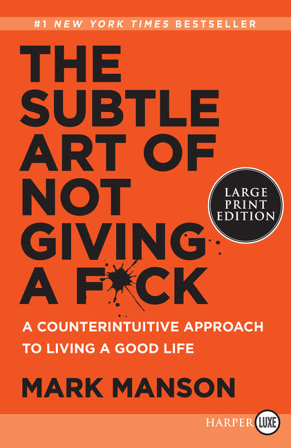 The Subtle Art of Not Giving a F*ck: A Counterintuitive Approach to Living a Good Life -- Mark Manson, Paperback