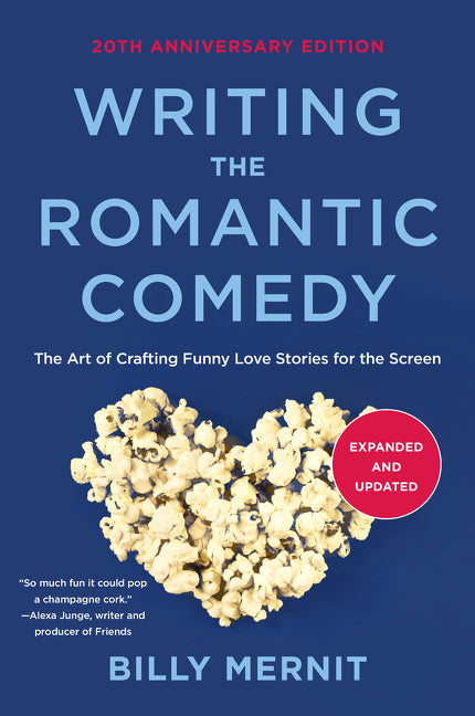 Writing the Romantic Comedy, 20th Anniversary Expanded and Updated Edition: The Art of Crafting Funny Love Stories for the Screen -- Billy Mernit, Paperback