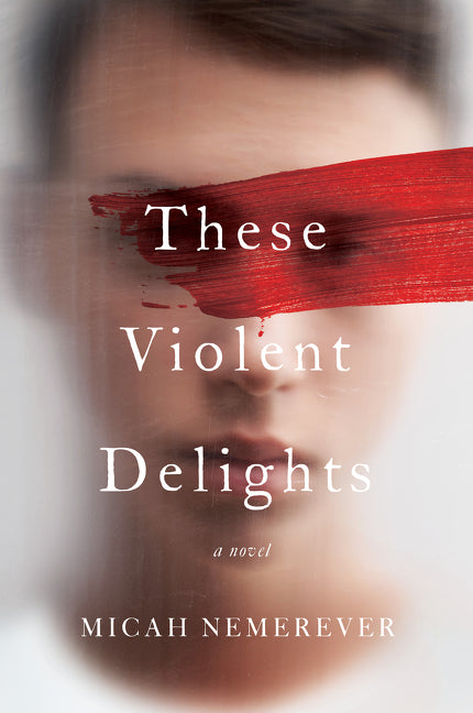These Violent Delights -- Micah Nemerever, Paperback