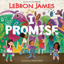 I Promise -- Lebron James, Hardcover