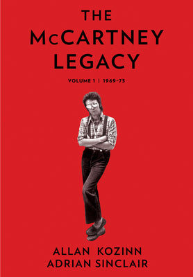 The McCartney Legacy: Volume 1: 1969 - 73 -- Allan Kozinn, Hardcover