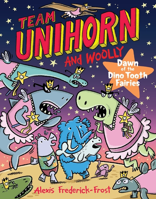Team Unihorn and Woolly #3: Dawn of the Dino Tooth Fairies: A Graphic Novel -- Alexis Frederick-Frost, Hardcover