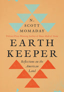Earth Keeper: Reflections on the American Land -- N. Scott Momaday, Hardcover