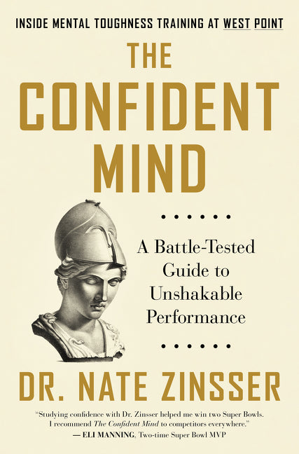 The Confident Mind: A Battle-Tested Guide to Unshakable Performance -- Nate Zinsser, Hardcover