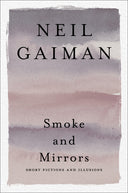 Smoke and Mirrors: Short Fictions and Illusions -- Neil Gaiman, Paperback