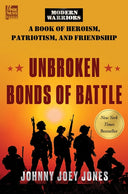 Unbroken Bonds of Battle: A Modern Warriors Book of Heroism, Patriotism, and Friendship -- Johnny Joey Jones, Hardcover