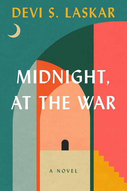 Midnight, at the War -- Devi S. Laskar, Hardcover