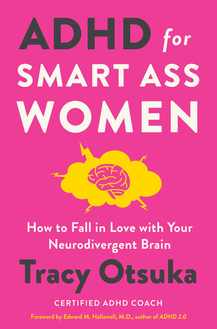 ADHD for Smart Ass Women: How to Fall in Love with Your Neurodivergent Brain -- Tracy Otsuka, Hardcover